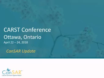 CARST Conference  Ottawa, Ontario April 22  24, 2018  CanSAR Update  Mission Statement  Cancer