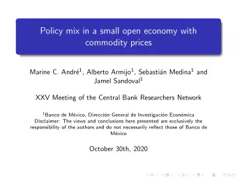 Policy mix in a small open economy with  commodity prices an Medina 1 and e 1 , Alberto Armijo 1 ,