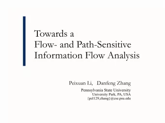 Towards a  Flow- and Path-Sensitive  Information Flow Analysis  Peixuan Li, Danfeng Zhang