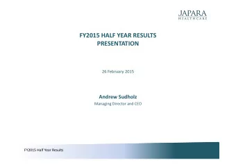FY2015 HALF YEAR RESULTS  PRESENTATION  26 February 2015  Andrew Sudholz  Managing Director and CEO