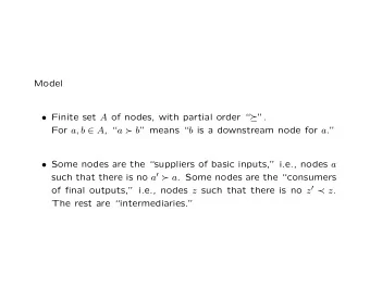 Model  Finite set A of nodes, with partial order   . For a, b 2 A ,  a  b
