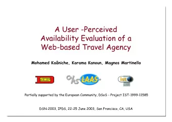 A User -Perceived  Availability Evaluation of a  Web-based Travel Agency  Mohamed Kaniche, Karama