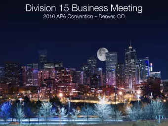 Division 15 Business Meeting  2016 APA Convention  Denver, CO Agenda 1. Approval of 2015