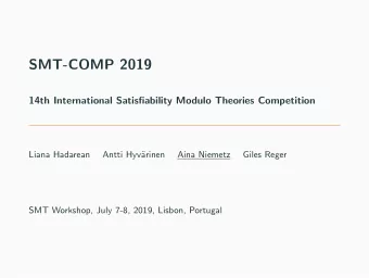 SMT-COMP 2019  14th International Satisfiability Modulo Theories Competition  Liana Hadarean  Antti