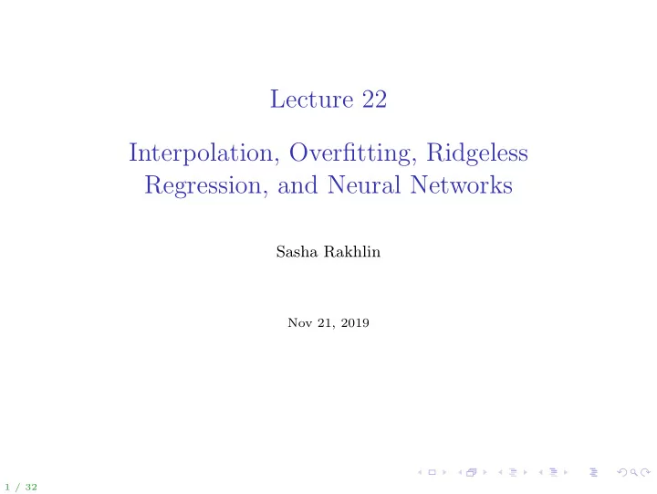 lecture 22 interpolation overfitting ridgeless regression