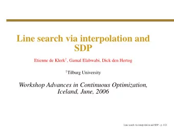Line search via interpolation and  SDP Etienne de Klerk  , Gamal Elabwabi, Dick den Hertog