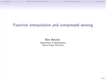 Function interpolation and compressed sensing  Ben Adcock  Department of Mathematics  Simon Fraser
