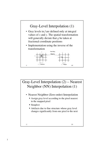 Gray-Level Interpolation (1)  Gray levels in f are defined only at integral values of x and y .