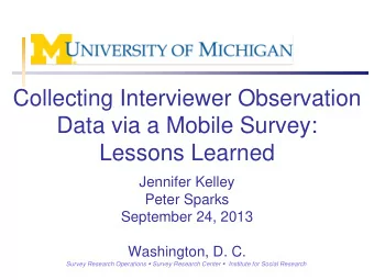 Collecting Interviewer Observation  Data via a Mobile Survey:  Lessons Learned  Jennifer Kelley