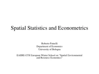 Spatial Statistics and Econometrics  Roberto Patuelli  Department of Economics  University of