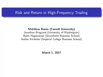 Risk and Return in High-Frequency Trading  Matthew Baron (Cornell University)  Jonathan Brogaard
