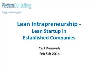 Lean Intrapreneurship -  Lean Startup in Established Companies  Carl Danneels  Feb 5th 2014  Key