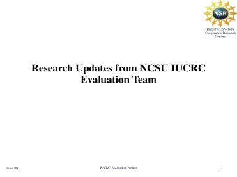 Evaluation Team  IUCRC Evaluation Project  1  June 2013  Recent Evaluation Work Products