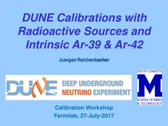 Intrinsic Ar-39 &amp; Ar-42  Juergen Reichenbacher  Calibration Workshop  Fermilab, 27-July-2017