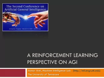 A REINFORCEMENT LEARNING  PERSPECTIVE ON AGI  Itamar Arel, Machine Intelligence Lab