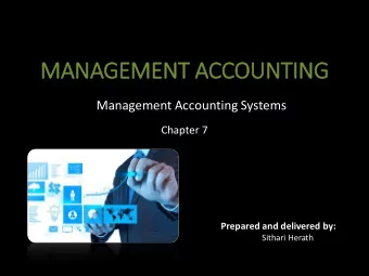 MANAGEMENT ACCOUNTING  Management Accounting Systems  Chapter 7  Prepared and delivered by: