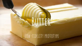 Butter  Low-fidelity prototype  Our team  James schull  Rose li  Elan halpern  Isha kumar