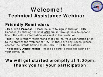 W elcom e!  Technical Assistance W ebinar  Friendly Rem inders -Tw o-Step Process :   Please be