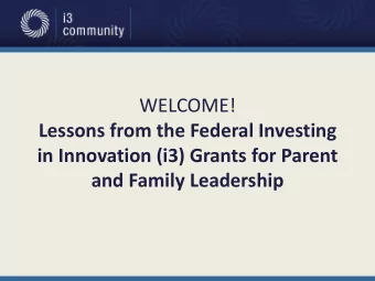 WELCOME!  Lessons from the Federal Investing  in Innovation (i3) Grants for Parent  and Family