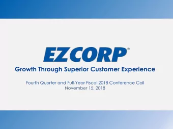 Growth Through Superior Customer Experience  Fourth Quarter and Full-Year Fiscal 2018 Conference
