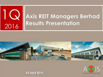 1Q  Axis REIT Managers Berhad  Results Presentation  2016  25 April 2016  Our Milestones  Assets