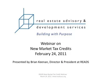Webinar on  New Market Tax Credits  February 24, 2011  Presented by Brian Keenan, Director &amp;