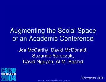 Augmenting the Social Space  of an Academic Conference  Joe McCarthy, David McDonald,  Suzanne