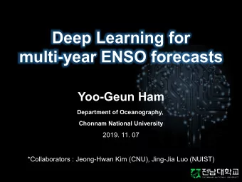 Deep Learning for  multi-year ENSO forecasts  Yoo-Geun Ham  Department of Oceanography,  Chonnam