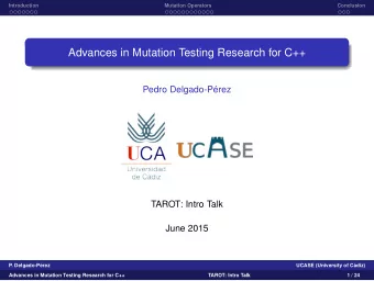 Advances in Mutation Testing Research for C++  Pedro Delgado-Prez  TAROT: Intro Talk  June 2015