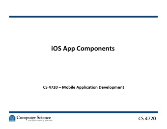 iOS App Components  CS 4720  Mobile Application Development  CS 4720  iOS Architecture  CS 4720