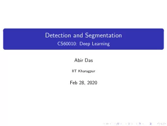 Detection and Segmentation  CS60010: Deep Learning  Abir Das  IIT Kharagpur  Feb 28, 2020