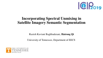 Satellite Imagery Semantic Segmentation Razieh Kaviani Baghbaderani, Hairong Qi  University of