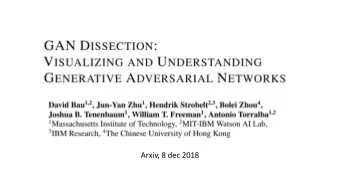 Arxiv, 8 dec 2018  Main question  How does a GAN represent our visual world internally?  How do