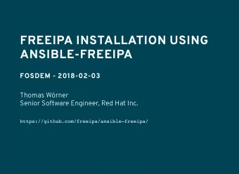FREEIPA INSTALLATION USING  ANSIBLE-FREEIPA  FOSDEM - 2018-02-03  Thomas Wrner  Senior Software
