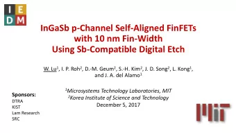 InGaSb p-Channel Self-Aligned FinFETs  with 10 nm Fin-Width  Using Sb-Compatible Digital Etch W. Lu