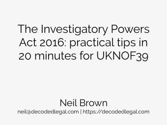 The Investigatory Powers  Act 2016: practical tips in  20 minutes for UKNOF39  Neil Brown