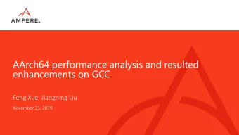 AArch64 performance analysis and resulted  enhancements on GCC  Feng Xue, Jiangning Liu  November