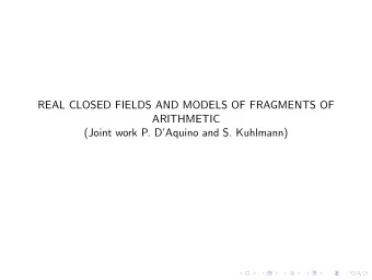 REAL CLOSED FIELDS AND MODELS OF FRAGMENTS OF  ARITHMETIC  (Joint work P. DAquino and S.