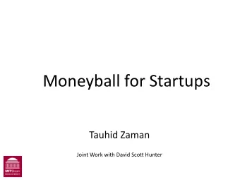 Moneyball for Startups  Tauhid Zaman  Joint Work with David Scott Hunter  Picking Winners