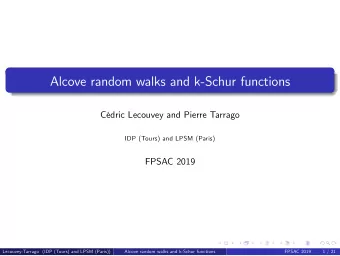 Alcove random walks and k-Schur functions  Cdric Lecouvey and Pierre Tarrago  IDP (Tours) and