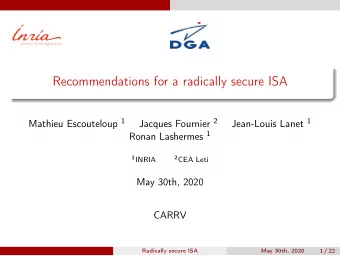 Recommendations for a radically secure ISA Mathieu Escouteloup 1 Jacques Fournier 2 Jean-Louis