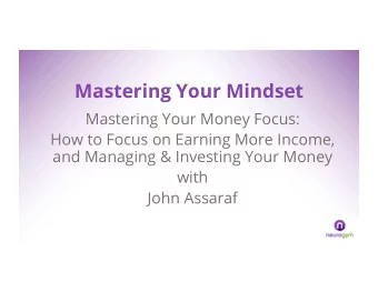 Mastering Your Mindset  Mastering Your Money Focus:  How to Focus on Earning More Income,  and