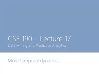 CSE 190  Lecture 17  Data Mining and Predictive Analytics  More temporal dynamics  This week