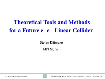 Theoretical Tools and Methods for a Future e + e  Linear Collider  Stefan Dittmaier  MPI Munich