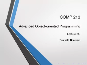 COMP 213  Advanced Object-oriented Programming  Lecture 28  Fun with Generics  More Parameters  A