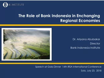 Regional Economies  Dr. Arlyana Abubakar  Director  Bank Indonesia Institute  Speech at Gala Dinner
