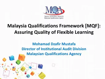 Malaysia Qualifications Framework [MQF]:  Assuring Quality of Flexible Learning  Mohamad Dzafir