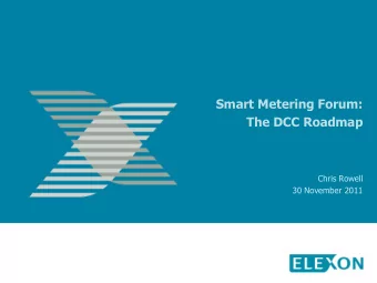 Smart Metering Forum:  The DCC Roadmap  Chris Rowell  30 November 2011  The Data &amp;