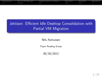 Jettison: Efficient Idle Desktop Consolidation with  Partial VM Migration  Nils Asmussen  Paper