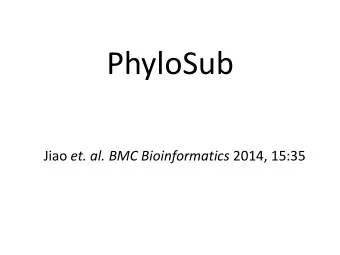PhyloSub Jiao et. al. BMC Bioinformatics 2014, 15:35  Background  Genetically-diverse subclonal